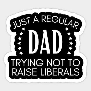 Just a regular dad trying not to raise liberals Sticker